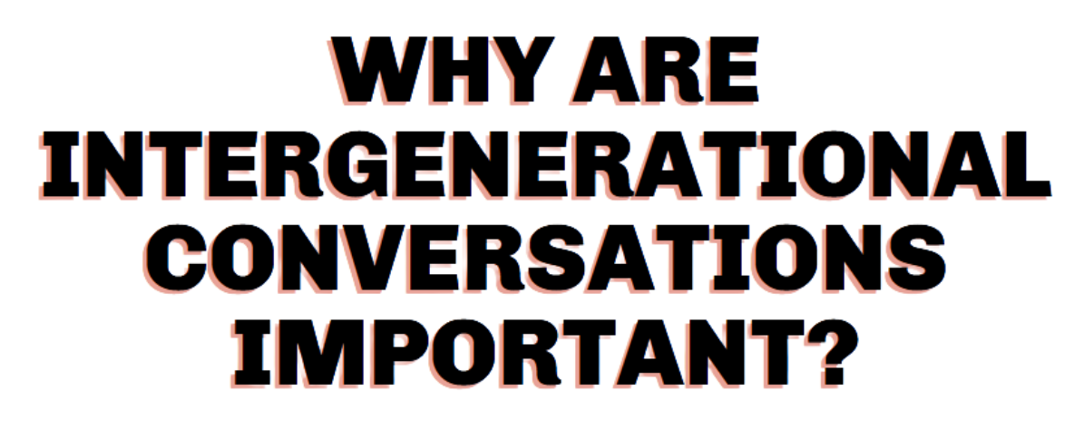 why are intergenerational conversations important